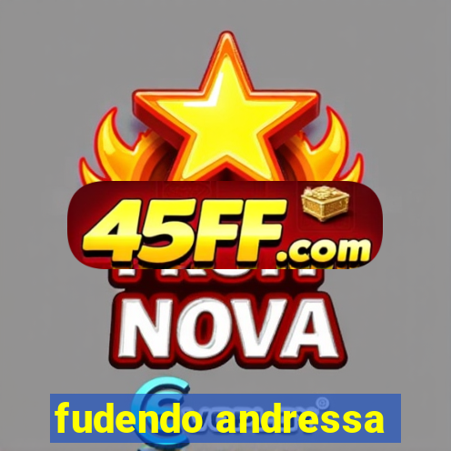 fudendo andressa